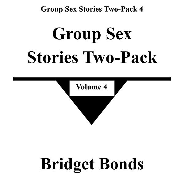 Group Sex Stories Two-Pack 4 / Group Sex Stories Two-Pack 4, Bridget Bonds