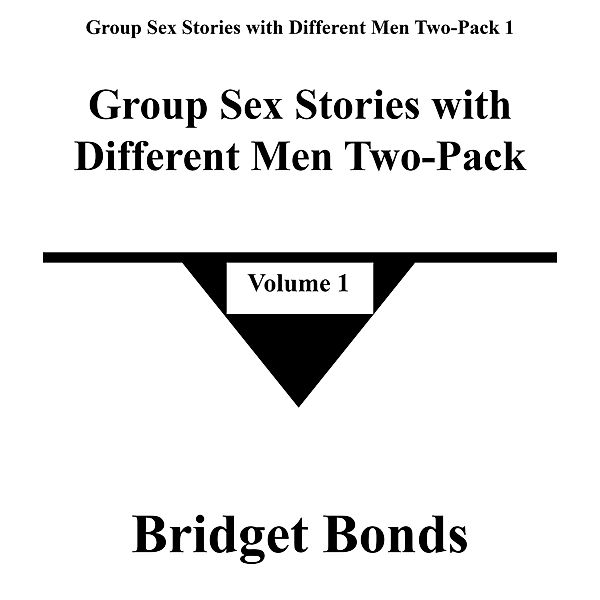 Group Sex Stories with Different Men Two-Pack 1 / Group Sex Stories with Different Men Two-Pack 1, Bridget Bonds