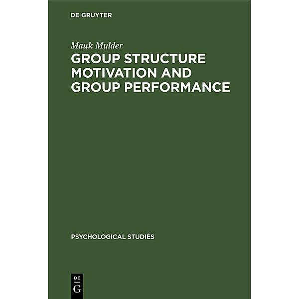 Group Structure Motivation and Group Performance / Psychological Studies Bd.3, Mauk Mulder
