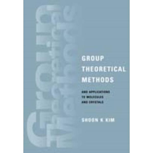 Group Theoretical Methods and Applications to Molecules and Crystals, Shoon K. Kim