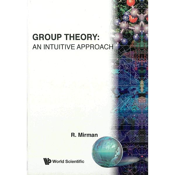 Group Theory: An Intuitive Approach, R Mirman