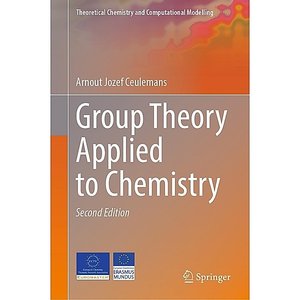 Group Theory Applied to Chemistry / Theoretical Chemistry and Computational Modelling, Arnout Jozef Ceulemans