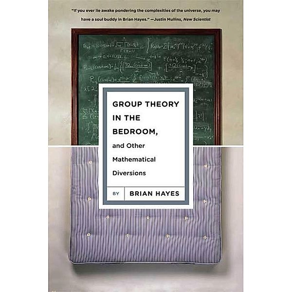 Group Theory in the Bedroom, and Other Mathematical Diversions, Brian Hayes