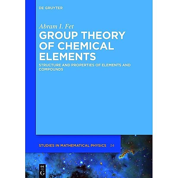 Group Theory of Chemical Elements / De Gruyter Studies in Mathematical Physics Bd.34, Abram I. Fet