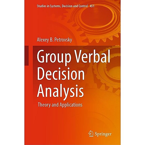 Group Verbal Decision Analysis / Studies in Systems, Decision and Control Bd.451, Alexey B. Petrovsky