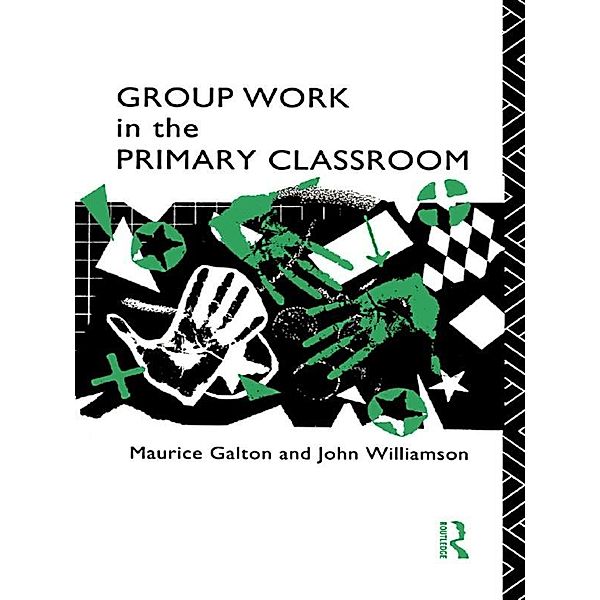Group Work in the Primary Classroom, Maurice Galton, John Williamson