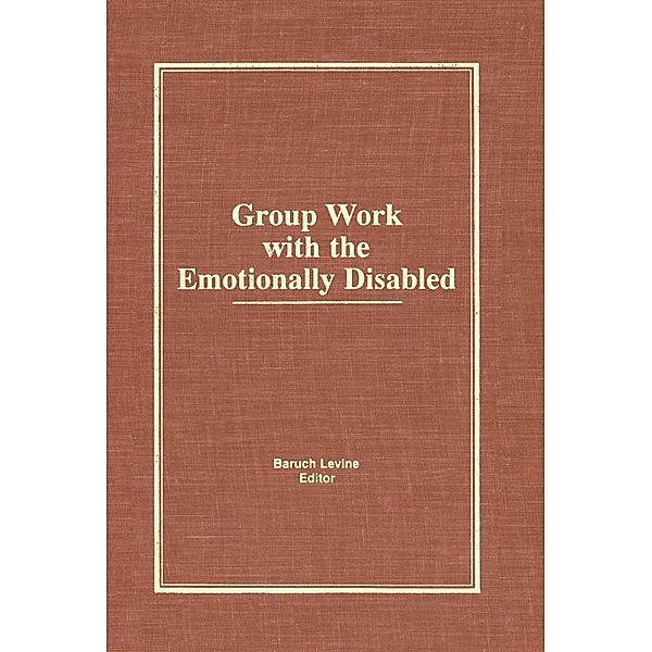 Group Work With the Emotionally Disabled, Baruch Levine