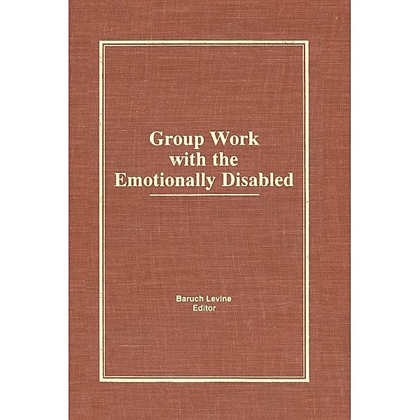 Group Work With the Emotionally Disabled, Baruch Levine