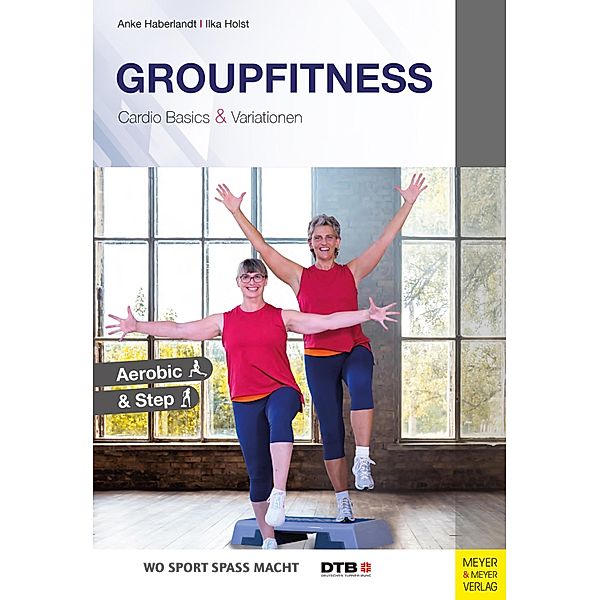 Groupfitness - Cardio Basics und Variationen, Anke Haberlandt, Ilka Holst
