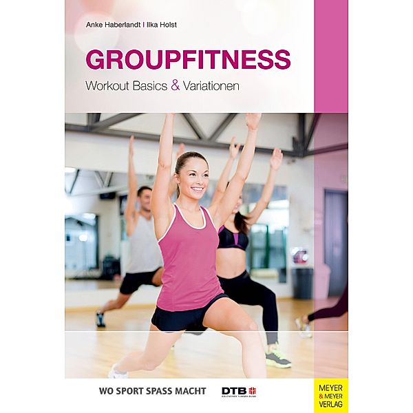 Groupfitness / Wo Sport Spass macht, Anke Haberlandt, Ilka Holst