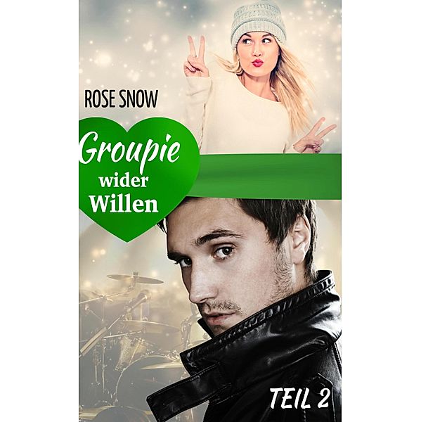 Groupie wider Willen 2 / Groupie wider Willen Bd.2, Rose Snow