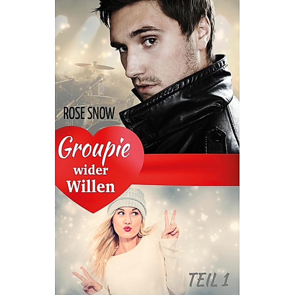 Groupie wider Willen / Groupie wider Willen Bd.1, Rose Snow