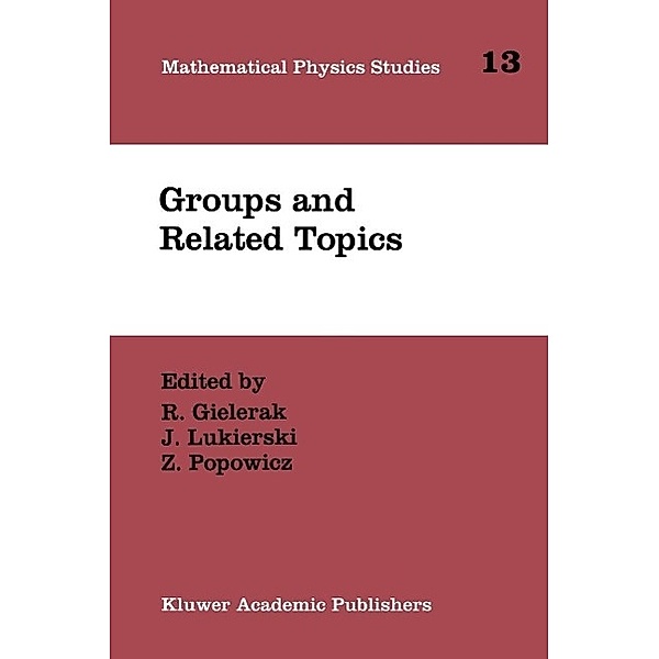 Groups and Related Topics / Mathematical Physics Studies Bd.13