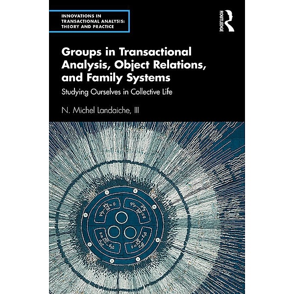 Groups in Transactional Analysis, Object Relations, and Family Systems, Iii Landaiche