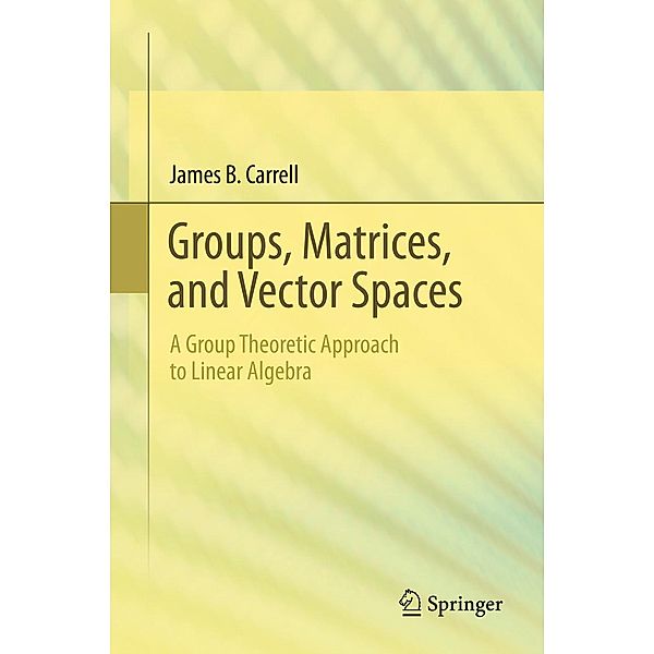 Groups, Matrices, and Vector Spaces, James B. Carrell