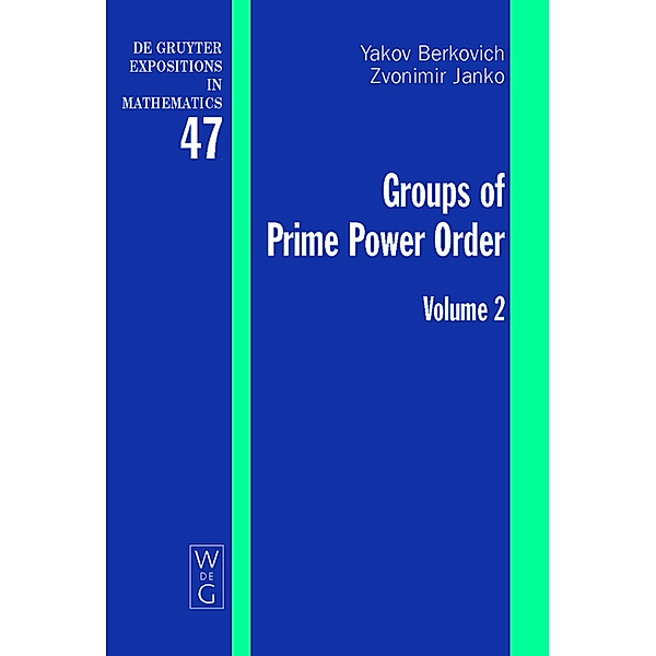Groups of Prime Power Order. Volume 2 / De Gruyter  Expositions in Mathematics Bd.47, Yakov Berkovich, Zvonimir Janko