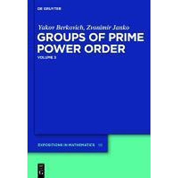 Groups of Prime Power Order. Volume 3 / De Gruyter  Expositions in Mathematics Bd.56, Yakov Berkovich, Zvonimir Janko