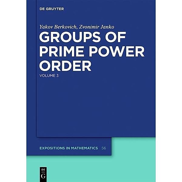 Groups of Prime Power Order. Volume 3 / De Gruyter Expositions in Mathematics Bd.56, Yakov Berkovich, Zvonimir Janko