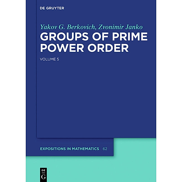 Groups of Prime Power Order. Volume 5.Vol.5, Yakov G. Berkovich, Zvonimir Janko