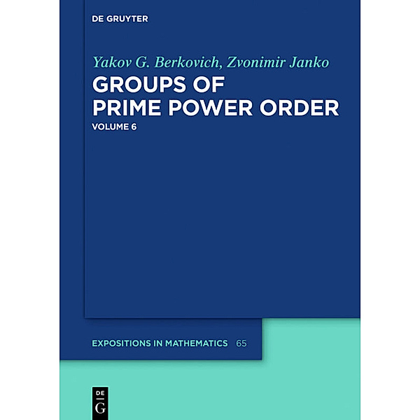 Groups of Prime Power Order. Volume 6, Yakov G. Berkovich, Zvonimir Janko