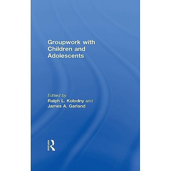 Groupwork With Children and Adolescents, Ralph L Kolodny, James A Garland