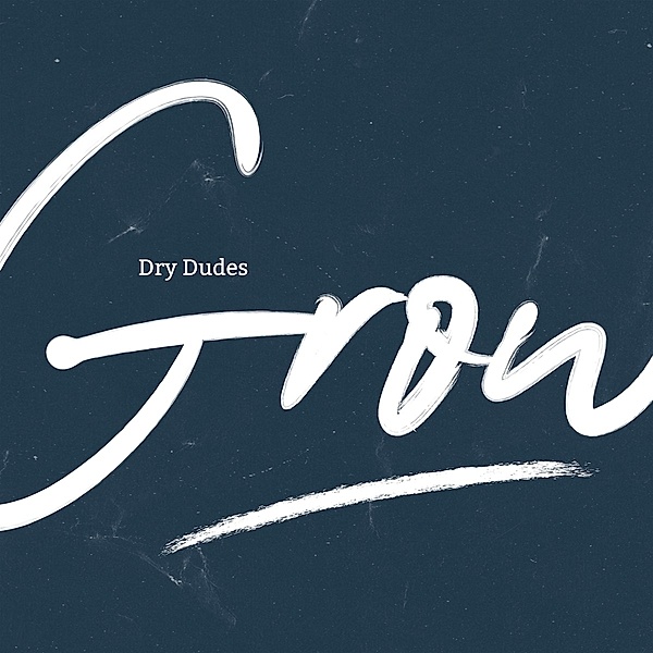 Grow, Dry Dudes