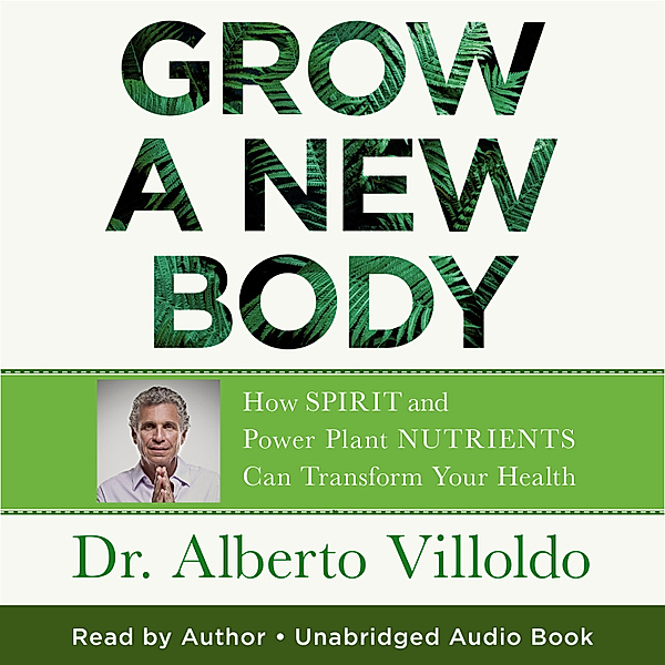 Grow a New Body, Alberto Villoldo