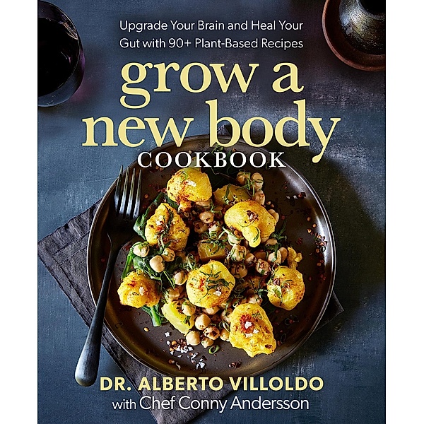 Grow a New Body Cookbook, Alberto Villoldo, Conny Andersson