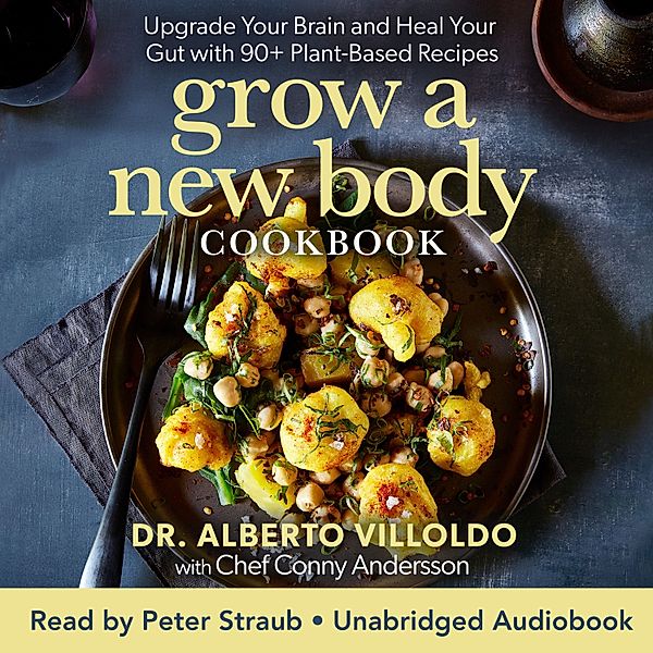 Grow a New Body Cookbook, Alberto Villoldo, Conny Andersson