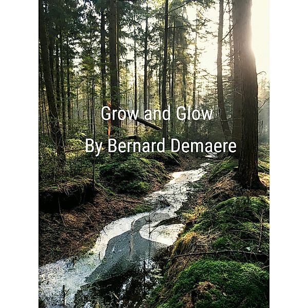 Grow and Glow, Bernard Demaere