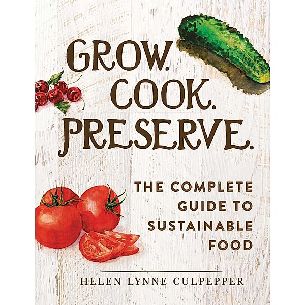 Grow. Cook. Preserve., Helen Lynne Culpepper