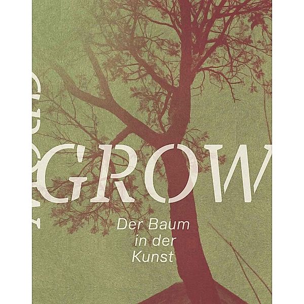 Grow. Der Baum in der Kunst