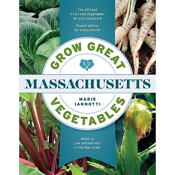 Grow Great Vegetables in Massachusetts / Grow Great Vegetables State-By-State, Marie Iannotti