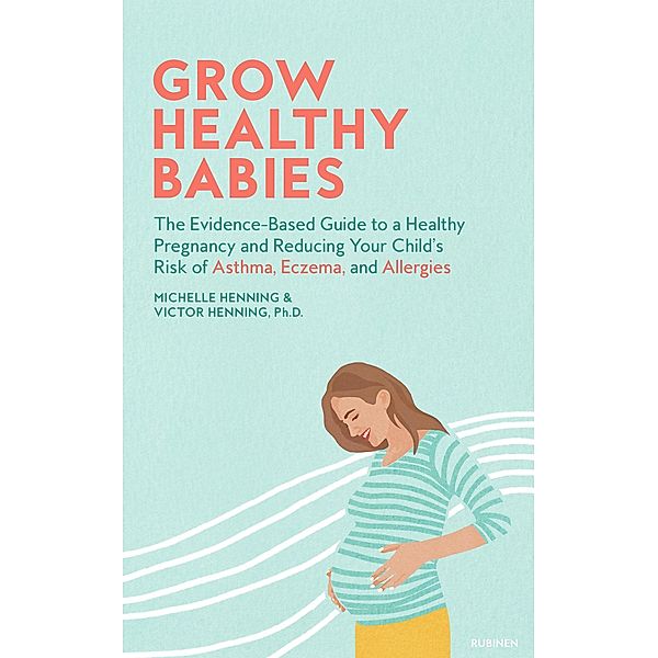 Grow Healthy Babies, Michelle Henning, Ph. D. Henning