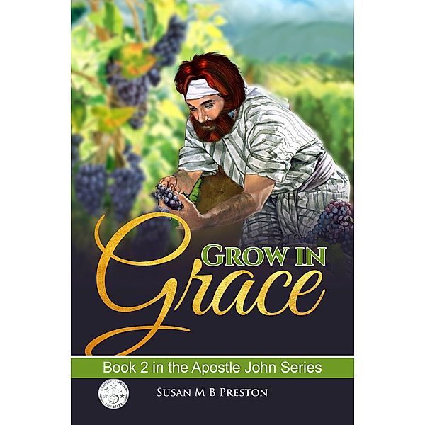 Grow in Grace (The Apostle John Series) / The Apostle John Series, Susan M B Preston