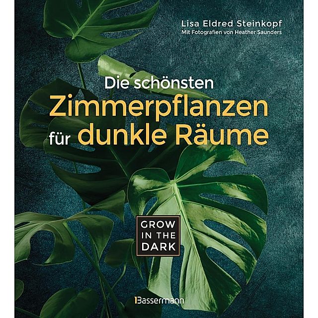 Grow in the Dark - Die schönsten Zimmerpflanzen für dunkle Räume und Plätze  | Weltbild.ch