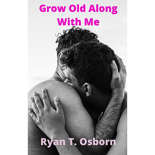 Grow Old Along With Me, Ryan T. Osborn