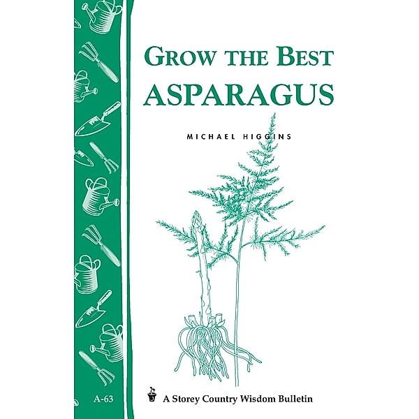 Grow the Best Asparagus / Storey Country Wisdom Bulletin, Michael Higgins