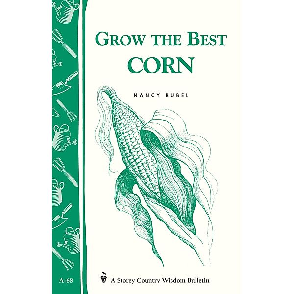 Grow the Best Corn / Storey Country Wisdom Bulletin, Nancy Bubel