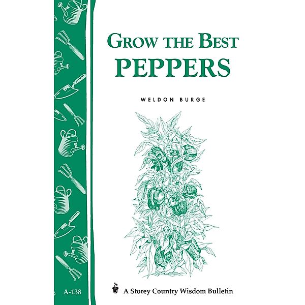 Grow the Best Peppers / Storey Country Wisdom Bulletin, Weldon Burge