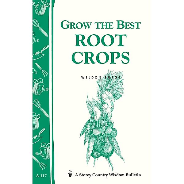 Grow the Best Root Crops / Storey Country Wisdom Bulletin, Weldon Burge