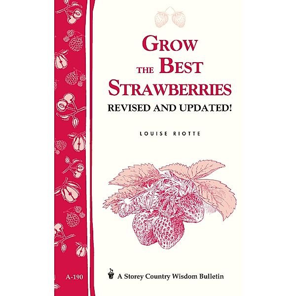 Grow the Best Strawberries / Storey Country Wisdom Bulletin, Louise Riotte