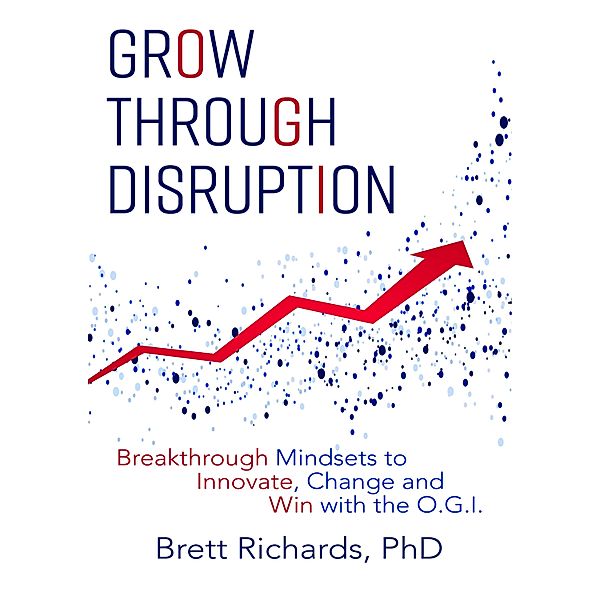 Grow Through Disruption, Brett Richards