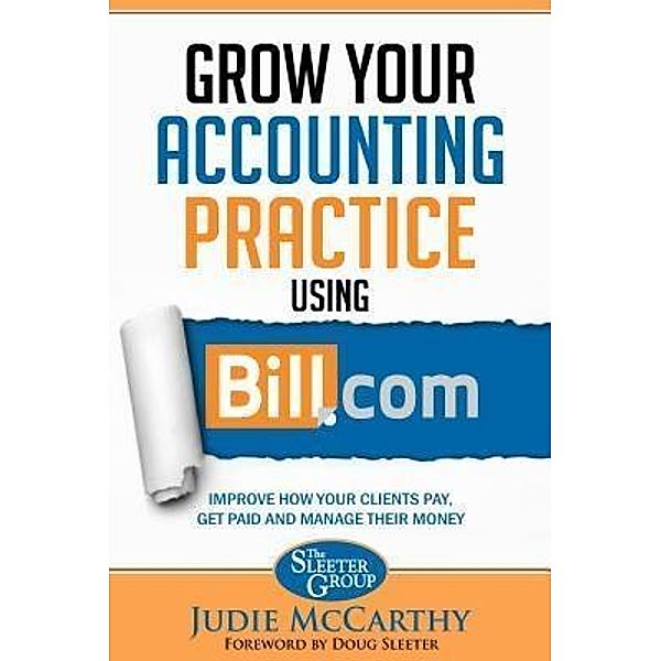 Grow Your Accounting Practice Using Bill.com / The Sleeter Group, Judie McCarthy