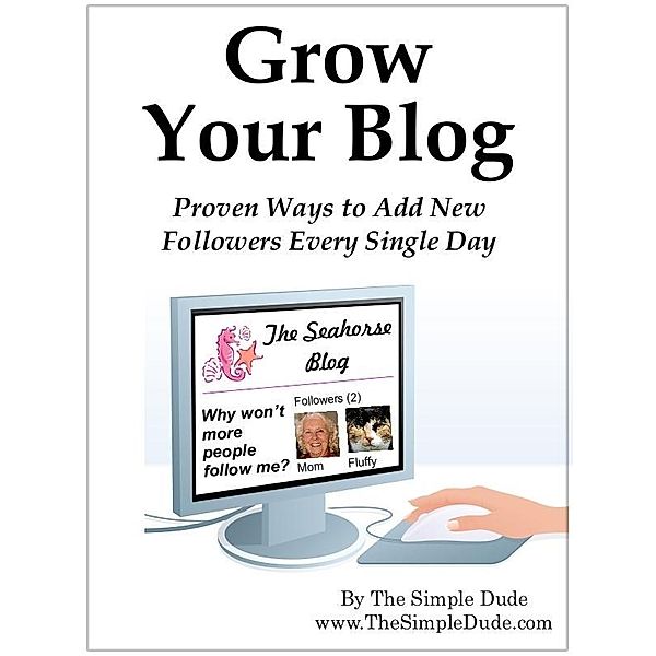 Grow Your Blog: Proven Ways To Add Followers Every Single Day / Jon Hanson, Jon Hanson