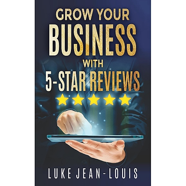 Grow Your Business With 5-Star Reviews, Luke Jean-Louis