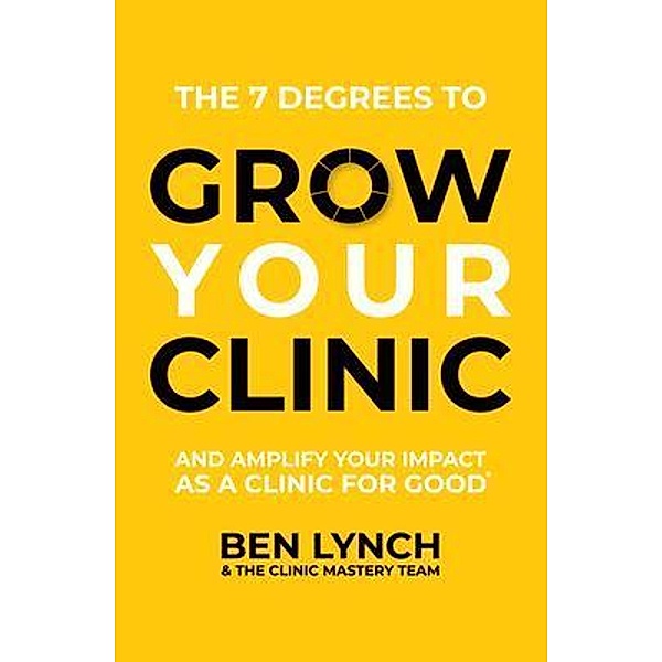 Grow Your Clinic / Clinic Mastery Pty Ltd, Ben Lynch, The Clinic Mastery Team
