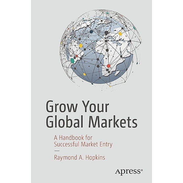 Grow Your Global Markets, Raymond A. Hopkins