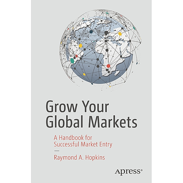 Grow Your Global Markets, Raymond A. Hopkins