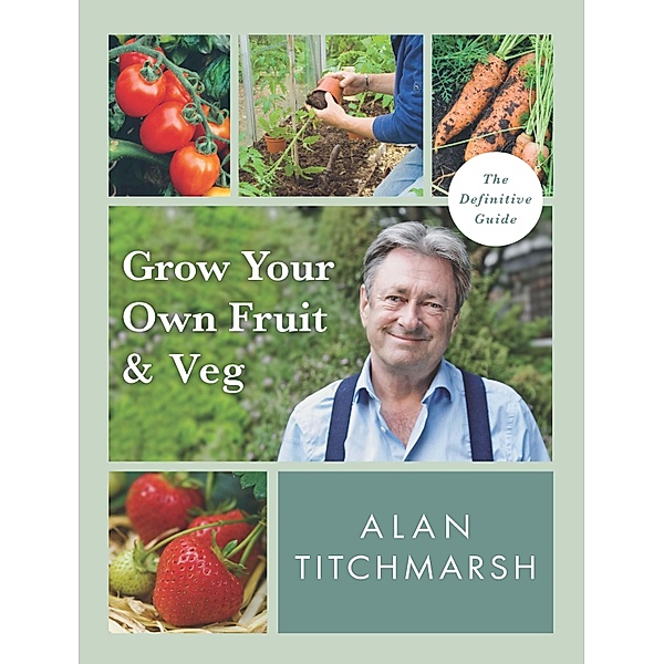 Grow your Own Fruit and Veg, Alan Titchmarsh